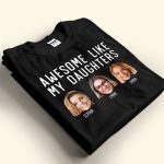 Awesome Like My Daughters - Personalized PhotoOne Size Shirt - Image 4