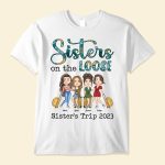 Sisters On The Loose - PersonalizedOne Size Shirt